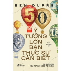50 ý tưởng lớn bạn thực sự cần biết (Ben Dupré) (Nhã Nam) 180k