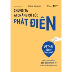 Chúng Ta Ai Chẳng Có Lúc Phát Điên - Điểm Mặt Những Căn Bệnh Tâm Lý Của Cuộc Sống Hiện Đại - AZVietNam 109k