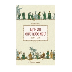 Lịch sử Chữ Quốc Ngữ (1615-1919) (by Phạm Thị Kiều Ly) - AlphaBooks 268k