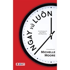 Ngay Và Luôn - Michelle Moore - Bách Việt 98k