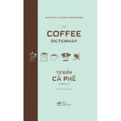 Từ điển cà phê: Cà phê từ A-Z (The coffee dictionary) (Bìa cứng) (Maxwwell Colonna-Dashwood) (Nhã Nam) 295k