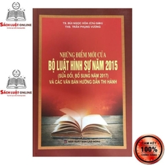 Những điểm mới của Bộ luật hình sự năm 2015 ( SĐ, BS năm 2017) và các VBHD thi hành - 280k (DH)