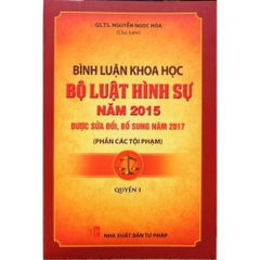 Bình luận khoa học Bộ luật hình sự năm 2015 được SĐ,BS năm 2017 ( Phần các tội phạm) - Quyển 1 (DH) 350k