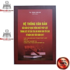 Hệ thống văn bản bảo đảm áp dụng thống nhất pháp luật trong xét xử của tòa án NDTC 2007-2017 (DH) 300k