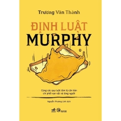 Định luật Murphy: Cùng các quy luật tâm lý căn bản chi phối vạn vật và lòng người (Trương Văn Thành) (Nhã Nam) 180k
