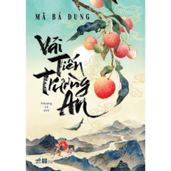 Vải tiến Trường An (Mã Bá Dung - Tác giả của Danh gia cổ vật) (Nhã Nam) 149k