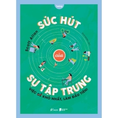 Sức Hút Của Sự Tập Trung - Việc Khó Nhất, Làm Đầu Tiên - NXB Dân Trí - AZ Việt nam 129k