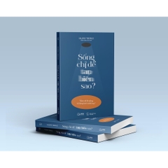 Sống Chỉ Để Tan Biến Sao? (Bàn Về Lẽ Sống Từ Lăng Kính Triết Học) - AZVietNam 109k