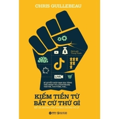 Kiếm Tiền Từ Bất Cứ Thứ Gì - Chris Guillebeau - Alpha Books 159k