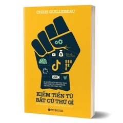 Kiếm Tiền Từ Bất Cứ Thứ Gì - Chris Guillebeau - Alpha Books 159k