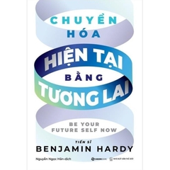 Chuyển hóa hiện tại bằng tương lai - SaigonBooks 180k
