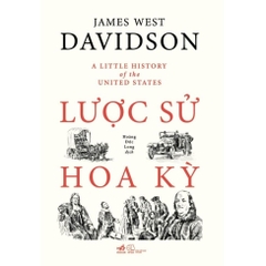 Lược sử Hoa Kỳ (A little history of the United States) (James West Davidson) - Nhã Nam 240k