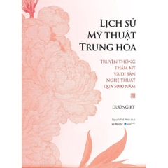 Lịch Sử Mỹ Thuật Trung Hoa - Bìa Cứng - AlphaBooks 568k