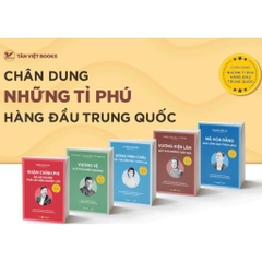 BỘ CHÂN DUNG NHỮNG TỈ PHÚ HÀNG ĐẦU TRUNG QUỐC - Tân Việt