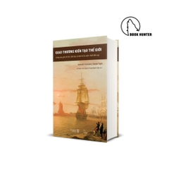 Giao Thương Kiến Tạo Thế Giới - Tương tác giữa Xã hội, Văn hóa và Kinh tế từ 1400 tới nay - BHT 555k
