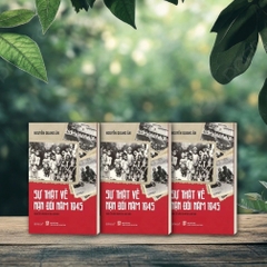 Sự Thật Về Nạn Đói Năm 1945 - Qua Tư Liệu Và Ký Ức Lịch Sử - NXB CTQG SỰ THẬT - AL