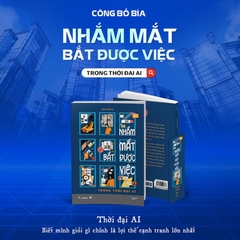 Nhắm Mắt Bắt Được Việc - Trong Thời Đại AI 149k - AZ
