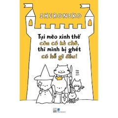 Tụi mèo xinh thế còn có kẻ chê, thì mình bị ghét có hề gì đâu - Nhã Nam 139k