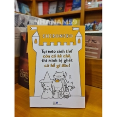 Tụi mèo xinh thế còn có kẻ chê, thì mình bị ghét có hề gì đâu - Nhã Nam 139k