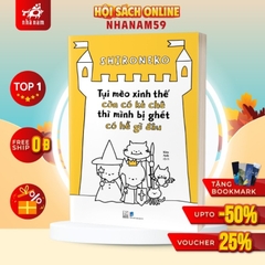 Tụi mèo xinh thế còn có kẻ chê, thì mình bị ghét có hề gì đâu - Nhã Nam 139k