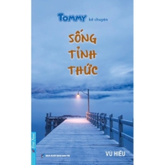 Tommy Kể Chuyện - Sống Tỉnh Thức - First News 168k