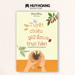Tuyệt Chiêu Giữ Ấm Trục Hàn - Bí quyết để trẻ lâu & trường thọ 155k - HH