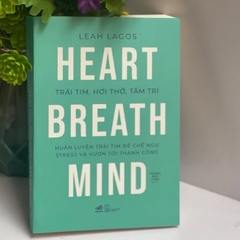 Trái tim, hơi thở, tâm trí (huấn luyện trái tim để chế ngự stress và vươn tới thành công) - Leah Lagos - Nhã Nam 188k