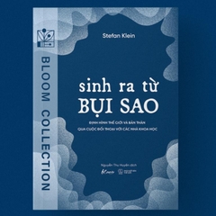 Sinh Ra Từ Bụi sao- Định Hình Thế Giới Và Bản Thân Qua Cuộc Đối Thoại Với Các Nhà Khoa Học - AZVietNam 124k