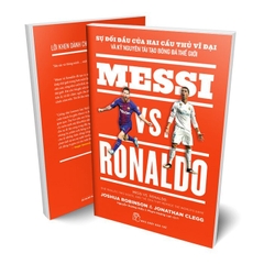 Messi vs. Ronaldo - Sự đối đầu của hai cầu thủ vĩ đại và kỷ nguyên tái tạo bóng đá thế giới (NXB Trẻ) - 200k
