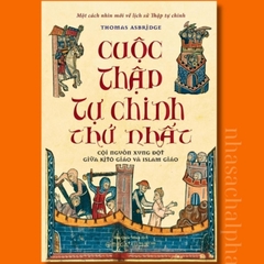 Cuộc Thập Tự Chinh Thứ Nhất: Cội Nguồn Xung Đột Giữa Kitô Giáo Và Islam Giáo - AlphaBooks 389k