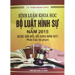 Bình luận khoa học Bộ luật hình sự năm 2015 được sửa đổi, bổ sung năm 2017(Phần các tội phạm) - NXB LĐ - Dân Hiền 500k