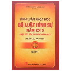 Bình luận KH Bộ luật hình sự năm 2015 được SĐ,BS năm 2017 ( Phần các tội phạm) - Quyển 1 - NXB Tư Pháp - Dân Hiên 350k