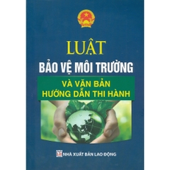 Luật Bảo Vệ Môi Trường Và Văn Bản Hướng Dẫn Thi Hành - NXB Lao Động - Dân HIền 400k
