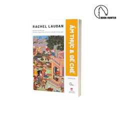 Ẩm Thực Và Đế Chế – Rachel Laudan - Book Hunter 390k