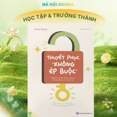 Thuyết Phục Không Ép Buộc – Nghệ Thuật Ảnh Hưởng Mà Không Ai Nhận Ra 145k - (YM)