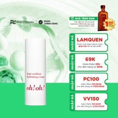 OH!OH! ANTI-OXIDANT HYDRATING CREAM: Tinh Chất Dạng Kem Chống Lão Hóa, Dưỡng Ẩm & Sáng Da