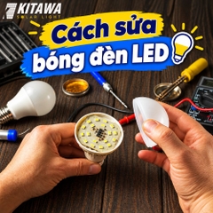 Cách sửa bóng đèn LED tại nhà theo từng lỗi thường gặp