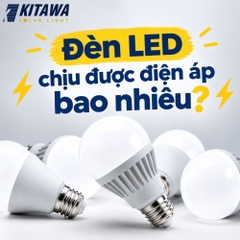 Đèn LED chịu được điện áp bao nhiêu? Cách dùng an toàn
