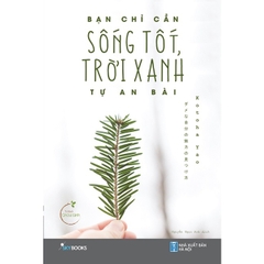 Sách - Bạn Chỉ Cần Sống Tốt, Trời Xanh Tự An Bài (Tái Bản)