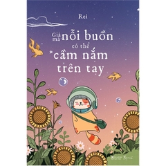 Sách - Giá Mà Nỗi Buồn Có Thể Cầm Nắm Trên Tay