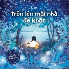 Sách - Trốn Lên Mái Nhà Để Khóc (Ấn Bản Sưu Tầm)