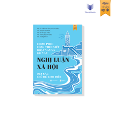Sách - Chinh Phục Công Thức Viết Đoạn Văn Và Bài Văn Nghị Luận Xã Hội Qua Các Chủ Đề Kinh Điển