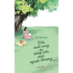 Sách - Đến Cuối Cùng Ai Cũng Cần Một Người Thương