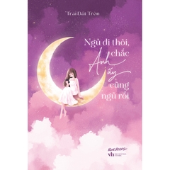 Sách - Ngủ Đi Thôi Chắc Anh Ấy Cũng Ngủ Rồi