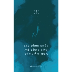 Sách - Cậu Đừng Khóc, Tớ Cùng Cậu Đi Ngắm Hoa