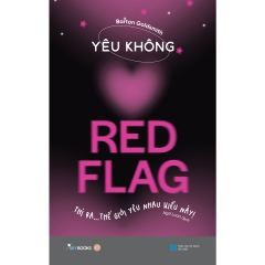 Sách - YÊU KHÔNG RED FLAG - Thì Ra… Thế Giới Yêu Nhau Kiểu Này!