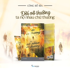 Sách - Đời Vô Thường, Ta Nợ Nhau Chữ “Thương”