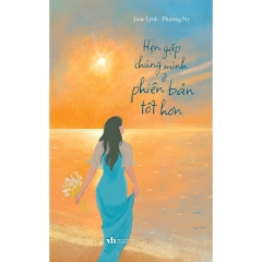 Sách - Hẹn Gặp Chúng Mình Ở Phiên Bản Tốt Hơn