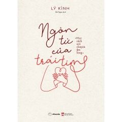 Sách - Ngôn Từ Của Trái Tim: Học Cách Nói Chuyện Ấm Lòng