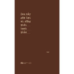 Sách - Sau Này Gặp Lại Ai Cũng Phải Hạnh Phúc